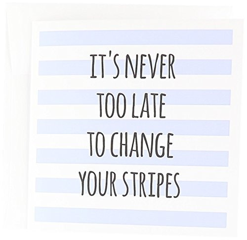 Its Never Too Late To Change Your Stripes Inspiring