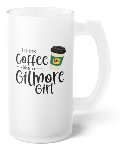 Vaso Shopero - Gilmore Girls - I Drink Coffee Like A Gilmore