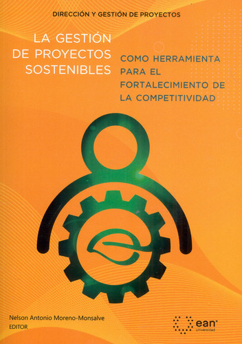 La gestión de proyectos sostenibles como herramienta para, de Nelson Antonio Moreno Monsalve. Serie 9587566482, vol. 1. Editorial Universidad EAN, tapa blanda, edición 2020 en español, 2020