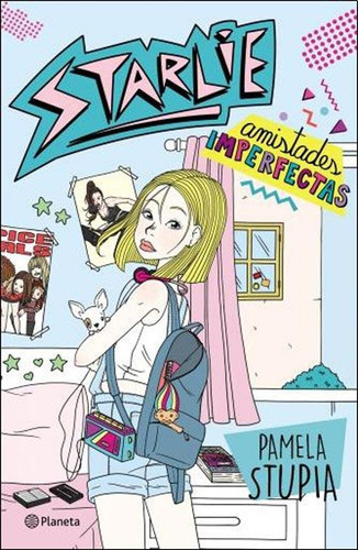 Starlie: Amistades Imperfectas, de Pamela Stupia. Editorial Planeta, tapa blanda en español, 2019