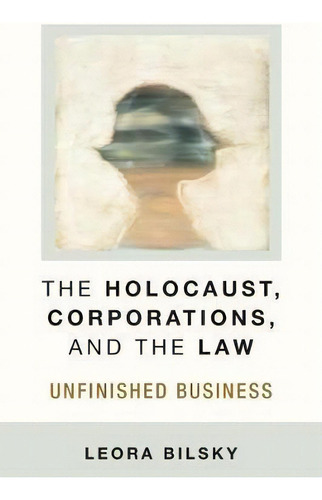 The Holocaust, Corporations, And The Law : Unfinished Business, De Leora Yedida Bilsky., Vol. 1. Editorial The University Of Michigan Press, Tapa Blanda En Inglés