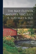 Comprar Libro The May-flower And Her Log, July 15, 1620-may 6, 16...