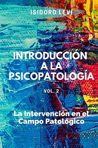 Libro: Introducción A La Psicopatología Vol. 2: La Intervenc