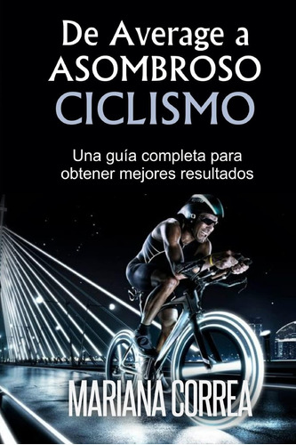 Libro: De Average A Asombroso Ciclismo: Una Guia Completa Pa