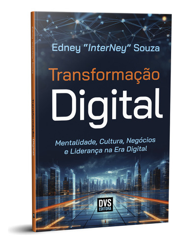 Transformação Digital: Mentalidade, Cultura, Negócios e Liderança na Era Digital, de Edney Souza. Editora DVS EDITORA, capa mole, edição 1 em português, 2023