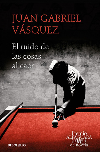 Libro El Ruido De Las Cosas Al Caer (premio Alfaguara De Nov