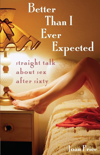 Better Than I Ever Expected: Straight Talk About Sex After S