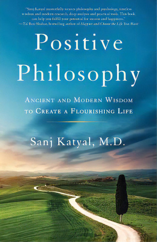 Positive Philosophy: Ancient And Modern Wisdom To Create A Flourishing Life, De Katyal M. D., Sanj. Editorial Lioncrest Pub, Tapa Blanda En Inglés