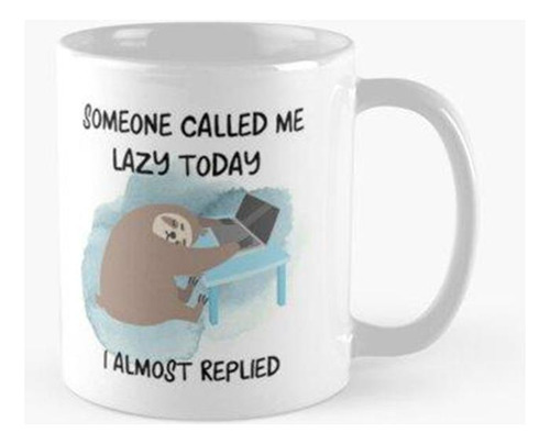 Taza Alguien Me Llamó Lazy Hoy, Casi Respondo (lazy Sloth) C