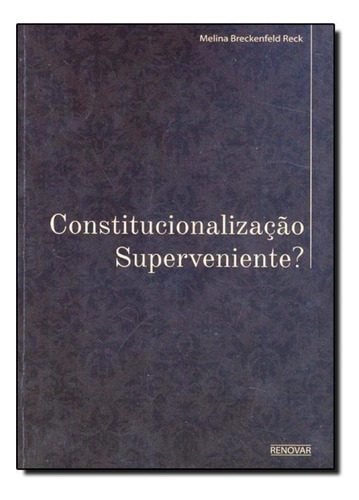 Constitucionalizacão Superveniente?, De Melina Breckenfeld Bech. Editora Renovar, Capa Mole Em Português