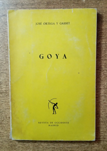 Goya / José Ortega Y Gasset