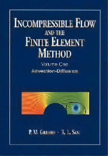 Incompressible Flow And The Finite Element Method, Volume 1 : Advection-diffusion And Isothermal ..., De P. M. Gresho. Editorial John Wiley & Sons Inc, Tapa Blanda En Inglés