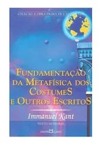 Comprar Livro Fundamentação Da Metafísica Dos Costumes E Outros Escritos - Immanuel Kant [2005]
