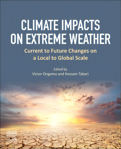 Climate Impacts On Extreme Weather: Current To Future Changes On A Local To Global Scale, De Ongoma, Victor. Editorial Elsevier, Tapa Blanda En Inglés