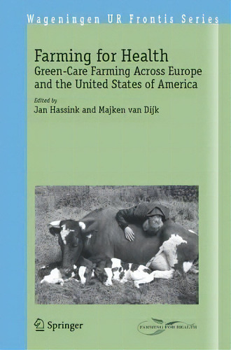 Farming For Health : Green-care Farming Across Europe And The United States Of America, De Jan Hassink. Editorial Springer-verlag New York Inc., Tapa Dura En Inglés