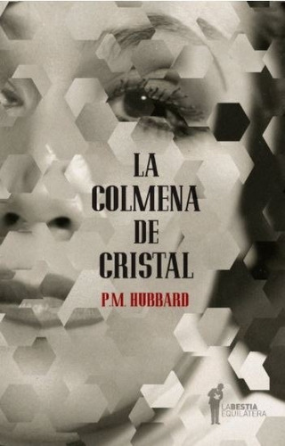 Colmena De Cristal, La, de Hubbard P.M. Editorial La Bestia Equilátera, tapa blanda en español, 2014