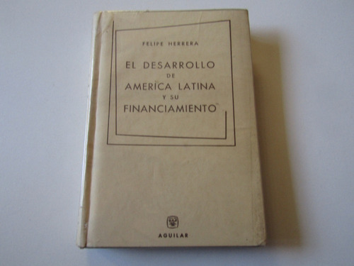 El Desarrollo De America Latina Felipe Herrera