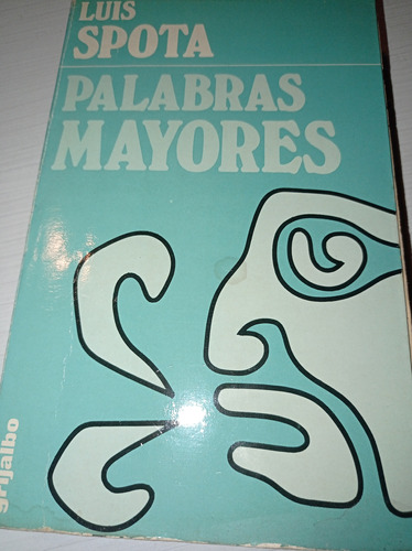 Palabras Mayores / Luis Spota,  Grijalbo. 1980. (Reacondicionado)