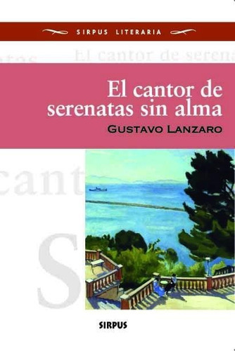 El Cantor De Serenatas Sin Alma, De Gustavo Lanzaro. Editorial Sirpus, Tapa Blanda En Español