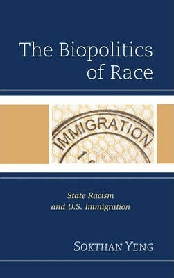 Libro The Biopolitics Of Race : State Racism And U.s. Imm...