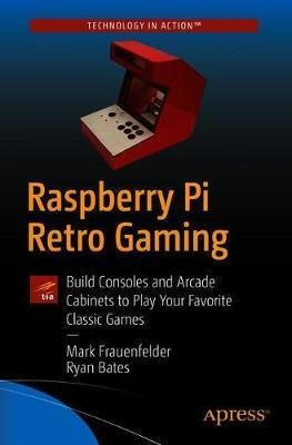 Raspberry Pi Retro Gaming : Build Consoles And Arcade Cab...