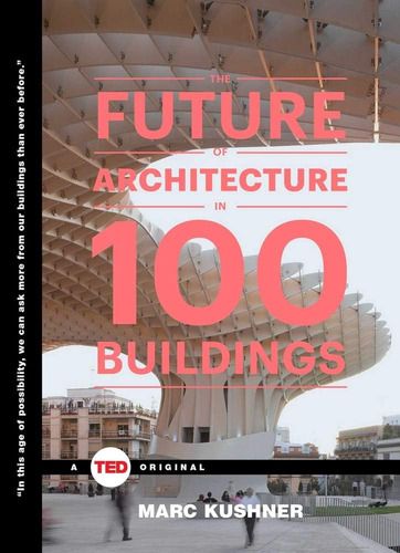 El Futuro De La Arquitectura En 100 Edificios (libros Ted)