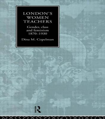 Libro London's Women Teachers: Gender, Class And Feminism...