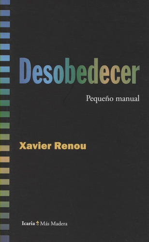 Desobedecer, De Renou, Xavier. Editorial Icaria, Tapa Blanda, Edición 1 En Español, 2017