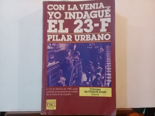 Con La Venia.... Yo Indague El 23-f - Pilar Urbano-1ªed 1987