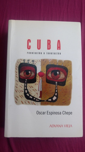 Cuba Revolución O Involucion - Oscar Espinosa Chepe