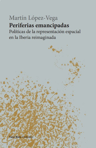 Periferias Emancipadas - López-vega, Martín  - * 