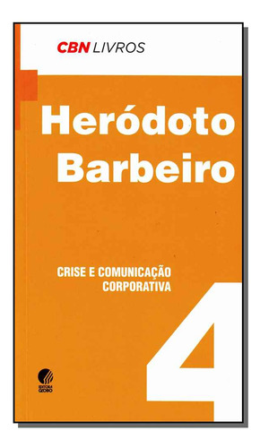 Crise E Comunicação Corporativa - Coleção Cbn Livros, De Heródoto Barbeiro. Editora Globo, Capa Dura Em Português