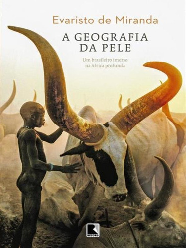 A Geografia Da Pele, De Miranda, Evaristo Eduardo De. Editora Record, Capa Mole, Edição 1ª Edição - 2015 Em Português