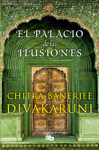 El Palacio De Las Ilusiones, De Divakaruni, Chitra Banerjee. Editorial B De Bolsillo (ediciones B), Tapa Blanda En Español
