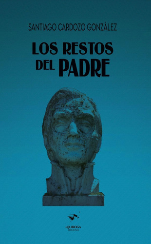 Los Restos Del Pdre, De Santiago Cardozo González., Vol. Pequeño. Editorial Quiroga Ediciónes, Tapa Blanda En Español, 2022