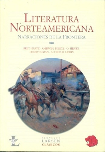 Literatura Norteamericana - Bret Harte, Bierce Y Otr, de BRET HARTE, BIERCE y otros. Editorial PROYECTO LARSEN en español