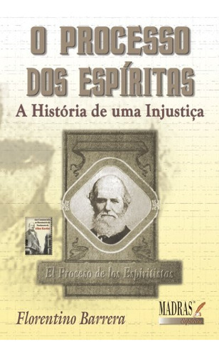Processo Dos Espíritas, O: A História De Uma Injustiça, De Florentino  Barrera. Editora Madras, Capa Dura Em Português