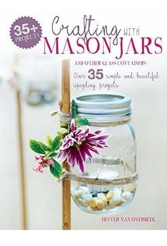 Crafting With Mason Jars And Other Glass Containers Kel Edic