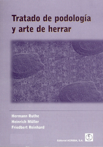 Tratado De Podología Y Arte De Herrar, De Ruthe, Hermann / Müller, Heinrich / Reinhard, Friedbert. Editorial Acribia, Tapa Blanda En Español, 2010