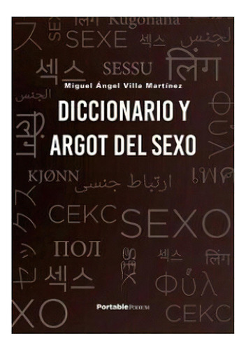 Diccionario Y Argot Del Sexo, De Villa Martinez, Miguel Angel. Editorial Portable, Tapa Blanda En Español, 2021