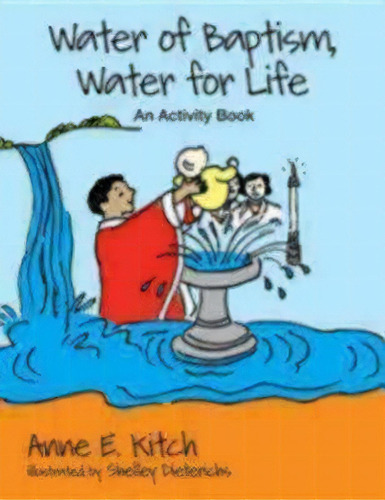 Water Of Baptism, Water For Life : An Activity Book, De Anne E. Kitch. Editorial Church Publishing Inc, Tapa Blanda En Inglés