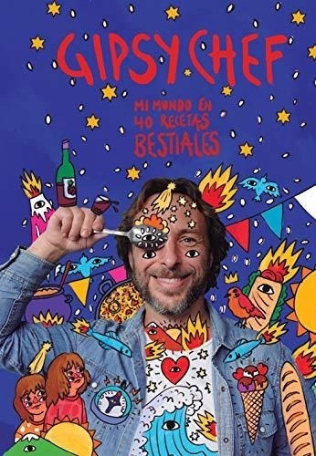 Gipsy Chef: Mi Mundo En 40 Recetas Bestiales (cocina)