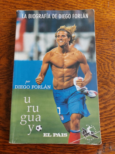 Libro Uruguayo La Biografía De Diego Forlán 1a Edición 2010