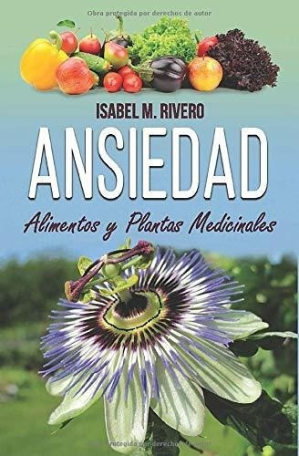 Ansiedad. Alimentos Y Plantas Medicinales Conoce..., De M. Rivero, Isabel. Editorial Independently Published En Español