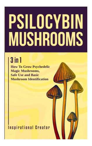 Libro: Hongos De Psilocibina: 3 En 1: Cómo Cultivar Psicodél