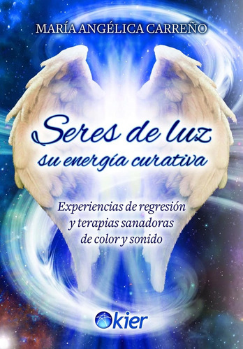 Seres De Luz. Su Energia Curativa - Maria Angel Carreño