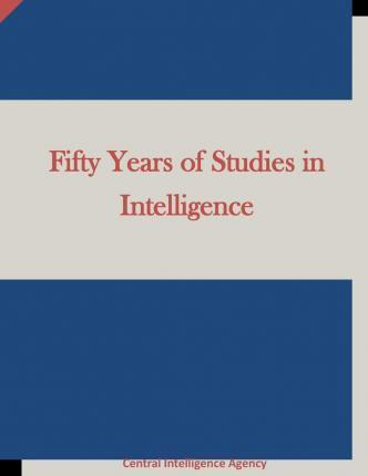 Libro Fifty Years Of Studies In Intelligence - Central In...