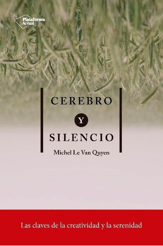 Cerebro Y Silencio, De Le Van Quyen, Michel. Editorial Plataforma Actual, Tapa Blanda En Español