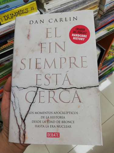 Libro El Fin Siempre Está Cerca - Dan Carlin