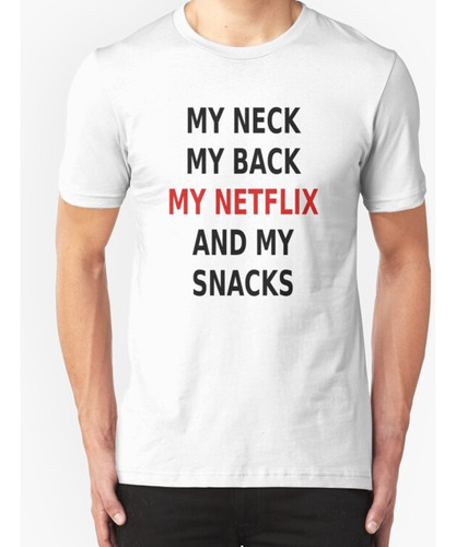 Franela  my Neck My Back Mi Netflix Y Mis Aperitivos